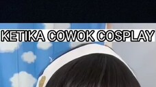 ketika cowok cosplay 🗿