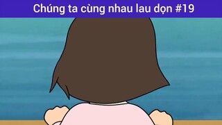 Chúng ta cùng nhau lau dọn p19