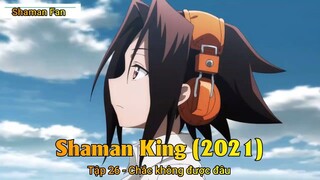 Shaman King (2021) Tập 26 - Chắc không được đâu