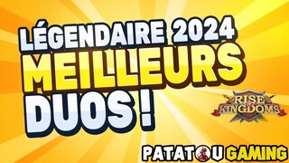 LÉGENDAIRE 2024 : LES MEILLEURS DUO! RISE OF KINGDOMS