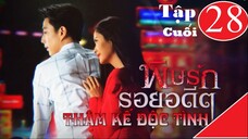 Thâm Kế Độc Tình - Tập 28 (Tập Cuối) | Lồng Tiếng
