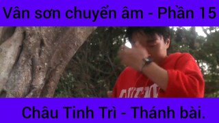 Vân sơn chuyển âm Châu Tinh Trì - Thánh Bài #15