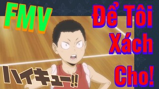 [Haikyu!!] FMV | Để Tôi Xách Cho!