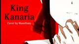 KING ~ KANARIA (cover by HaneHany)