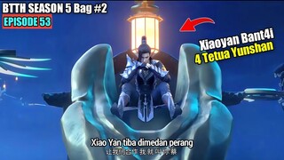 BTTH SEASON 5 EPISODE 53 SUB INDO - Xiao Yan Tiba Dimedan Perang