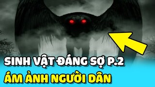 💥SINH VẬT ĐÁNG SỢ và ÁM ẢNH nhiều người từng bắt gặp ngoài đời thực Phần 2 | TIN GIẢI TRÍ