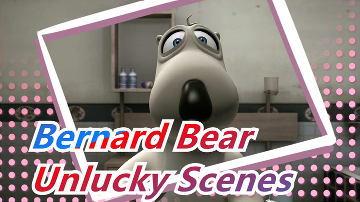 Bernard Bear -Unlucky Scenes