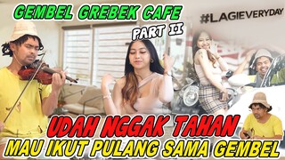 Gembel Grebek Cafe | Udah Gak Tahan Mau Ikut Pulang!