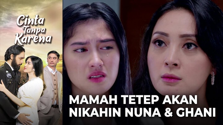 GAK TERIMA BANTAHAN NUNA! Mamah Tetep Akan Nikahin NUNA & GHANI!!! | CINTA TANPA KARENA