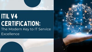 ITIL V4 Certification The Modern Key to IT Service Excellence