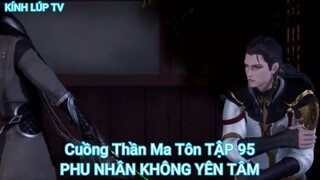 Cuồng Thần Ma Tôn TẬP 95-PHU NHÂN KHÔNG YÊN TÂM