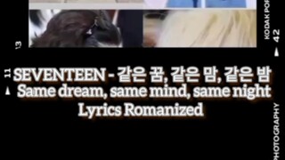 SEVENTEEN - 같은 꿈, 같은 맘, 같은 밤 Same dream, same mind, same night (Lyrics Romanized )