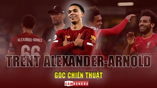 GÓC CHIẾN THUẬT | TRENT ALEXANDER-ARNOLD và những bí quyết tạo nên một HẬU VỆ DỊ BIỆT