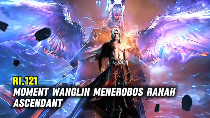 Renegade Immortal Episode 121 | Wanglin Menerobos Ranah Ascendant