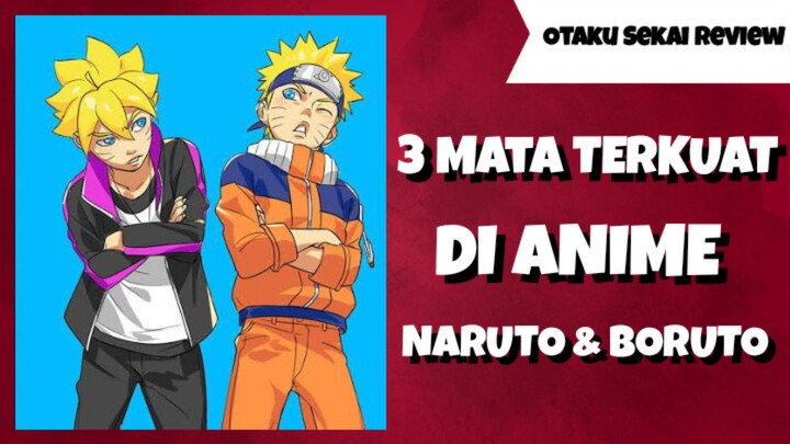 3 Mata Terkuat Di Naruto dan Boruto!!
