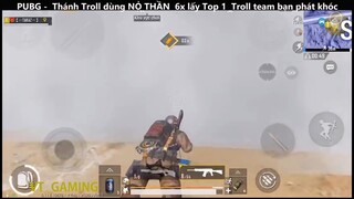 Thánh Troll dùng NỎ THẦN 6x lấy Top 1 Troll team bạn phát khóc p18