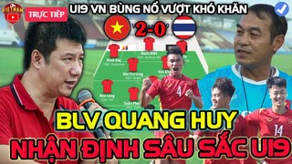 🔴U19 Việt Nam vs U19 Thái Lan: BLV Quang Huy Bình Luận Sâu Sắc, NHM Mừng Rơi Nước Mắt