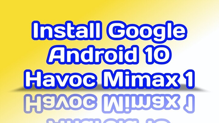 Install Google Android 10 Havoc Mimax 1