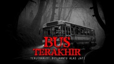 TERJEBAK DI BUS TERAKHIR ALAS JATI