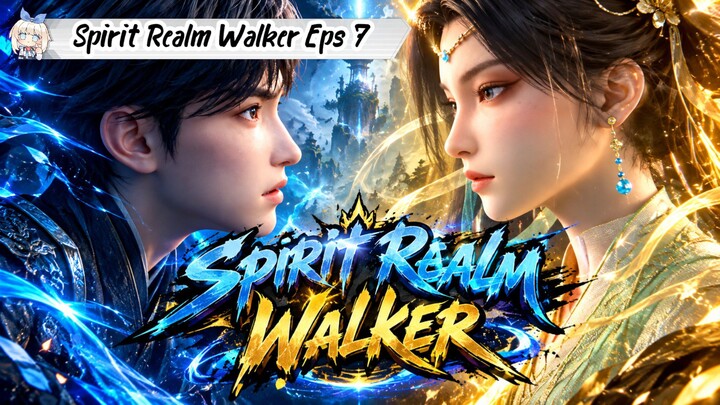Spirit Realm Walker Episode 7