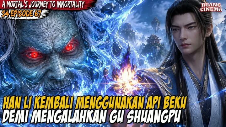 KING HAN LI MENUNJUKKAN TEKNIK MEMATIKAN MILIKNYA - A Mortal’s Journey to Immortality S4 EP 67