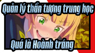 [Quản lý thần tượng trung học ] ⚡Quá là Hoành tráng ⚡️