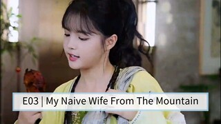 E03 | My Naive Wife From The Mountain [English Sub]