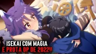 5 ANIMES ISEKAI DE MAGIA COM PROTAGONISTA OVERPOWER 2022 QUE VOCÊ PRECISA ASSISTIR!!