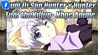 Người Đi Săn Hunter x Hunter 
Tuổi thơKillua- Nhạc Anime_1