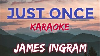 JUST ONCE - JAMES INGRAM (KARAOKE VERSION)