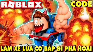 Roblox | XE LỬA KIA VỚI CÁNH TAY CƠ BẮP PHÁ HỦY MỌI THỨ TRÊN ĐƯỜNG ĐI - Train Destruction Sim *Code