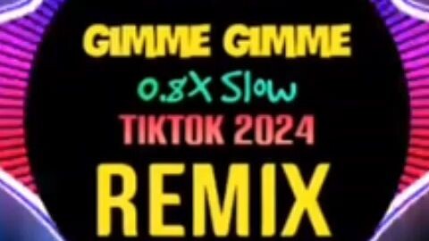 Gimme Gimme Gimme (Reset Remix Tiktok 2024 Slow 0.8X) Bản Đang Thịnh Hành bilibil- 人面兽心,花凯 || Nhạc 8