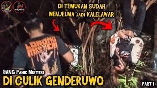 🔴 804- @PANIK MISTERI DI CULIK GENDERUWO.. KAMI MENCARI BERSAMA @SYEHU PETUALANG