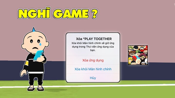 PLAY TOGETHER | MÌNH SẮP NGHĨ GAME VÌ ?