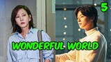 Wonderful World | ភាគទី 5 | សម្រាយរឿងហ្នឹងហា