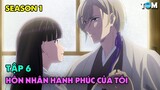 Cuộc Hôn Nhân Hạnh Phúc Của Tôi | SS1: Tập 6 | Anime: My Happy Marriage