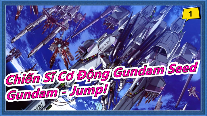 [Chiến Sĩ Cơ Động Gundam SEED] Gundam SEED còn chiến được 20 năm nữa! - 'Jump!'_1