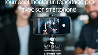 MOOC Tourner et monter un reportage pro avec son smartphone - GOBELINS