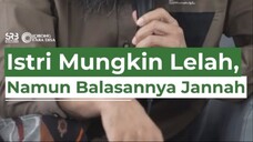 Istri Mungkin Lelah, Namun Balasannya Jannah