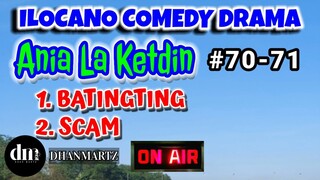 ILOCANO COMEDY DRAMA | BATINGTING | SCAM | ANIA LA KETDIN | EPISODE 70, 71