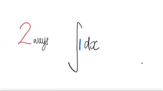 2 ways: integral 1 dx