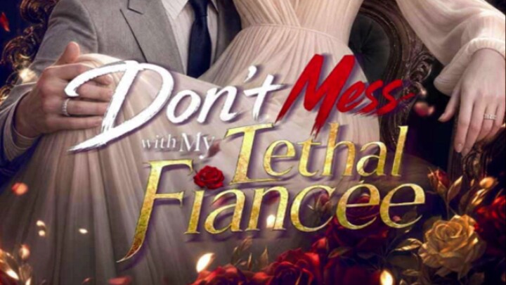 DONT MESS WITH MY lethal fianceee full movie