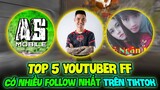 (Free Fire) - Top 5 Youtuber Free Fire  Có Nhiều Lượt Follow Nhất Trên Tikok