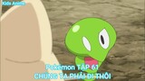 Pokémon TẬP 62-CHÚNG TA PHẢI ĐI THÔI