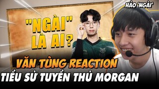 VĂN TÙNG REACTION TIỂU SỬ TUYỂN THỦ: MORGAN - "NGÀI" LÀ AI? | BLV HOÀNG SAMA