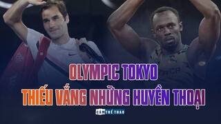 OLYMPIC TOKYO | THIẾU VẮNG NHỮNG HUYỀN THOẠI