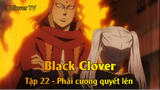 Black Clover Tập 22 - Phải cương quyết lên