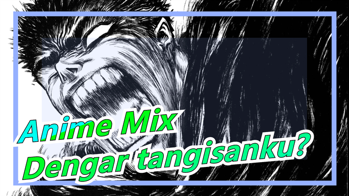 Anime Mix|Adakah yag mendengar tangisanku?
