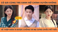 Cô Gái Cùng Trà Xanh Nữ Chính Xuyên Không Về Thập Niên 70 Được Chồng Và Mẹ Cưng Chiều Hết Nấc