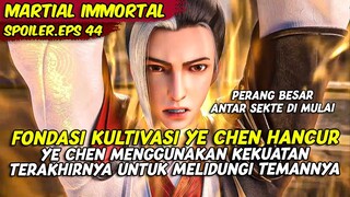 EPISODE 44 SPOILER | MARTIAL IMMORTAL | FONDASI KULTIVASI YE CHEN DI HANCURKAN OLEH SEKTE ZHENGYANG